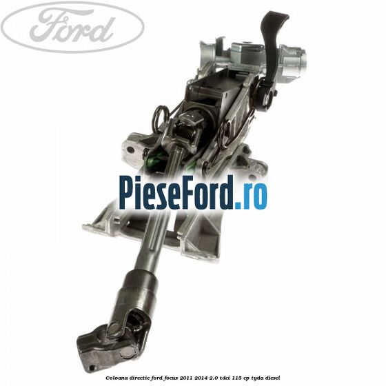 Coloana directie Ford Focus 2011-2014 2.0 TDCi 115 cp Coloana directie Ford Focus 2011-2014 2.0 TDCi 115 cp TYDA diesel