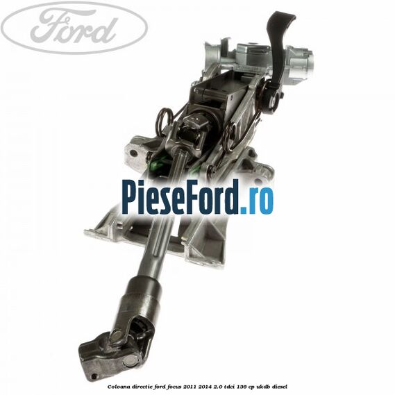 Coloana directie Ford Focus 2011-2014 2.0 TDCi 136 cp UKDB diesel