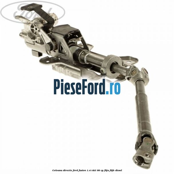Coloana directie Ford Fusion 1.4 TDCi 68 cp F6JA, F6JB diesel