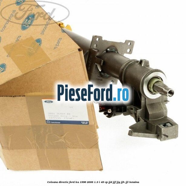 Coloana directie Ford Ka 1996-2008 1.3 i 49 cp JJD, JJF, JJG, JJH, JJL benzina
