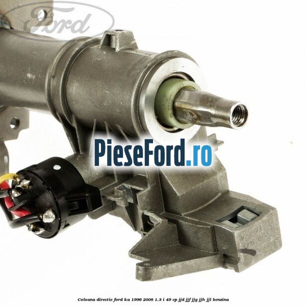 Coloana directie Ford Ka 1996-2008 1.3 i 49 cp JJD, JJF, JJG, JJH, JJL benzina