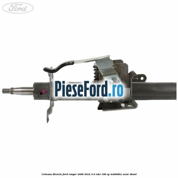 Coloana directie Ford Ranger 2006-2012 3.0 TDCi 156 cp MD30DITC, WEAT diesel