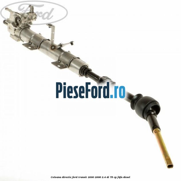 Coloana directie Ford Transit 2000-2006 2.4 DI 75 cp Coloana directie Ford Transit 2000-2006 2.4 DI 75 cp F4FA diesel