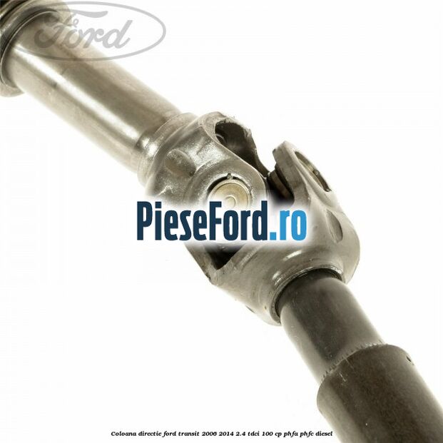 Coloana directie Ford Transit 2006-2014 2.4 TDCi 100 cp PHFA, PHFC diesel