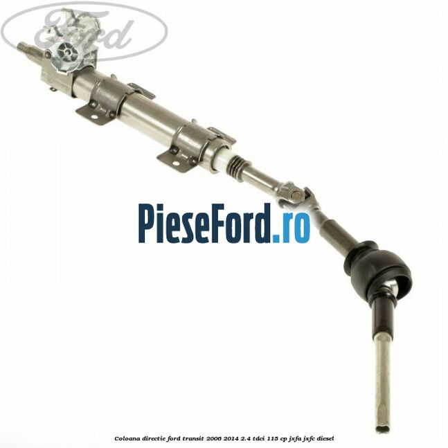 Coloana directie Ford Transit 2006-2014 2.4 TDCi 115 cp JXFA, JXFC diesel