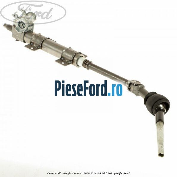 Coloana directie Ford Transit 2006-2014 2.4 TDCi 140 cp H9FB diesel