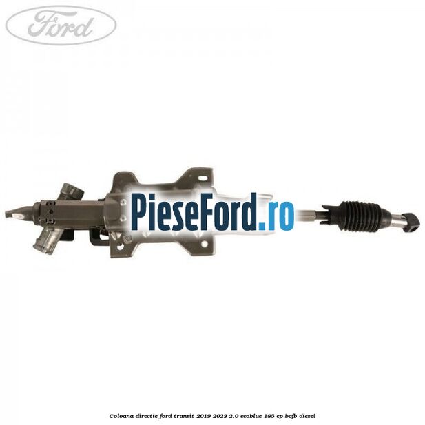 Coloana directie Ford Transit 2019-2023 2.0 EcoBlue 185 cp BCFB diesel