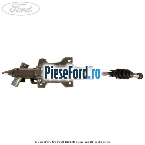 Coloana directie Ford Transit 2019-2023 E-TRANSIT RWD 269 cp Coloana directie Ford Transit 2019-2023 E-TRANSIT RWD 269 cp C2RA electric