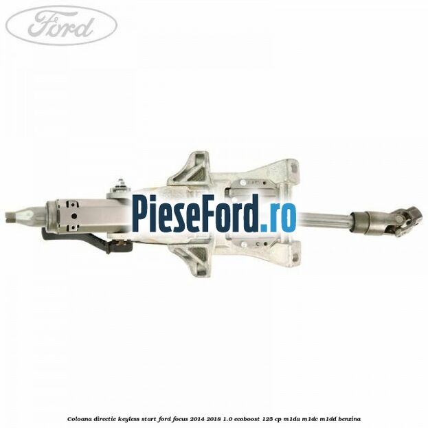 Coloana directie keyless start Ford Focus 2014-2018 1.0 EcoBoost 125 cp M1DA, M1DC, M1DD benzina