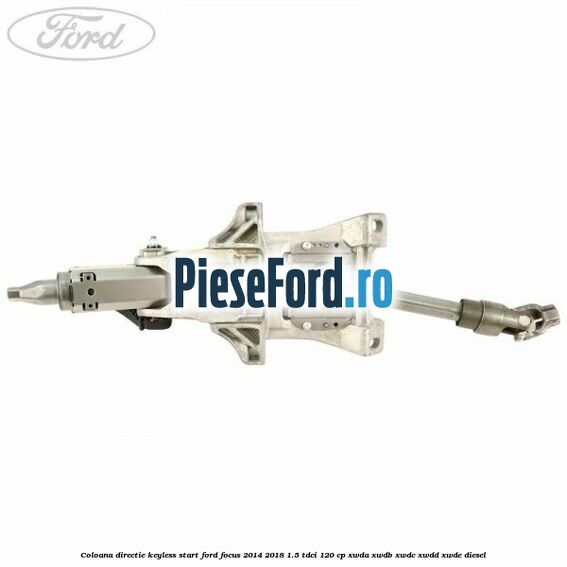 Coloana directie keyless start Ford Focus 2014-2018 1.5 TDCi 120 cp XWDA, XWDB, XWDC, XWDD, XWDE diesel
