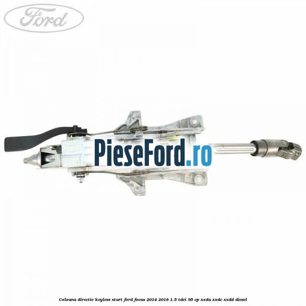 Coloana directie keyless start Ford Focus 2014-2018 1.5 TDCi 95 cp XXDA, XXDC, XXDD diesel