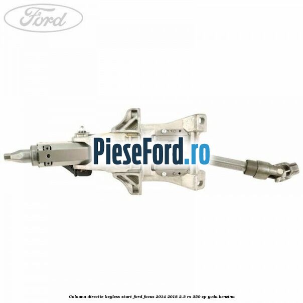 Coloana directie keyless start Ford Focus 2014-2018 2.3 RS 350 cp YVDA benzina