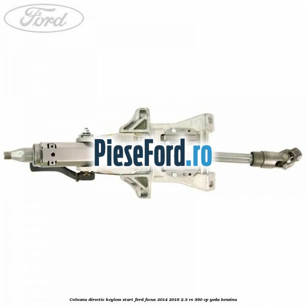 Coloana directie keyless start Ford Focus 2014-2018 2.3 RS 350 cp YVDA benzina