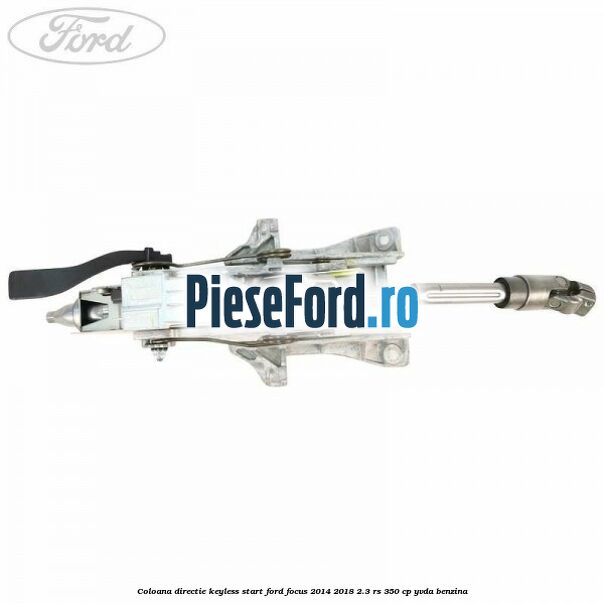 Coloana directie keyless start Ford Focus 2014-2018 2.3 RS 350 cp YVDA benzina