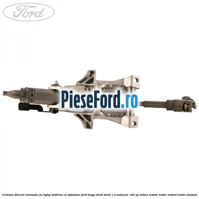 Coloana directie manuala cu reglaj inaltime si adancime Ford Kuga 2016-2018 1.5 EcoBoost 150 cp M8MA, M8MB, M8MC, M8MD, M8ME benzina