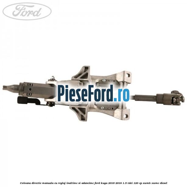 Coloana directie manuala cu reglaj inaltime si adancime Ford Kuga 2016-2018 1.5 TDCi 120 cp Coloana directie manuala cu reglaj inaltime si adancime Ford Kuga 2016-2018 1.5 TDCi 120 cp XWMB, XWMC diesel