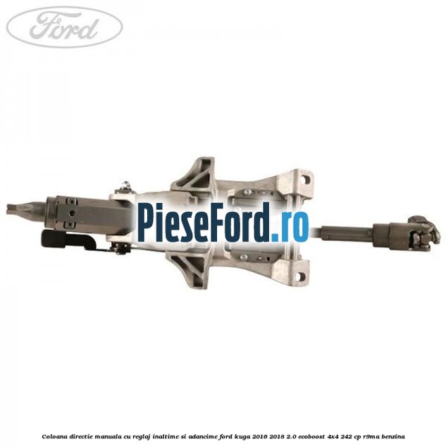 Coloana directie manuala cu reglaj inaltime si adancime Ford Kuga 2016-2018 2.0 EcoBoost 4x4 242 cp R9MA benzina
