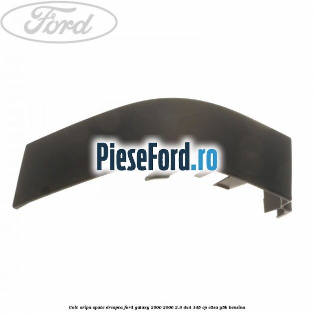 Colt aripa spate dreapta Ford Galaxy 2000-2006 2.3 4x4 145 cp E5SA, Y5B benzina