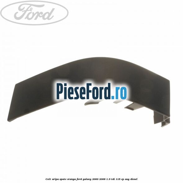 Colt aripa spate stanga Ford Galaxy 2000-2006 1.9 TDI 115 cp AUY diesel