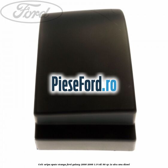 Colt aripa spate stanga Ford Galaxy 2000-2006 1.9 TDI 90 cp 1Z, AHU, ANU diesel