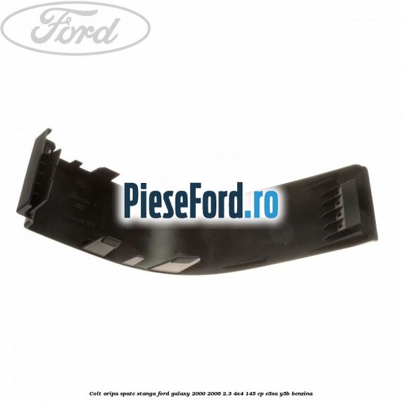 Colt aripa spate stanga Ford Galaxy 2000-2006 2.3 4x4 145 cp E5SA, Y5B benzina