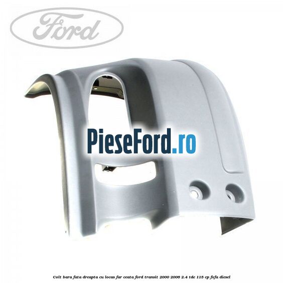 Colt bara fata dreapta cu locas far ceata Ford Transit 2000-2006 2.4 TDE 115 cp FXFA diesel