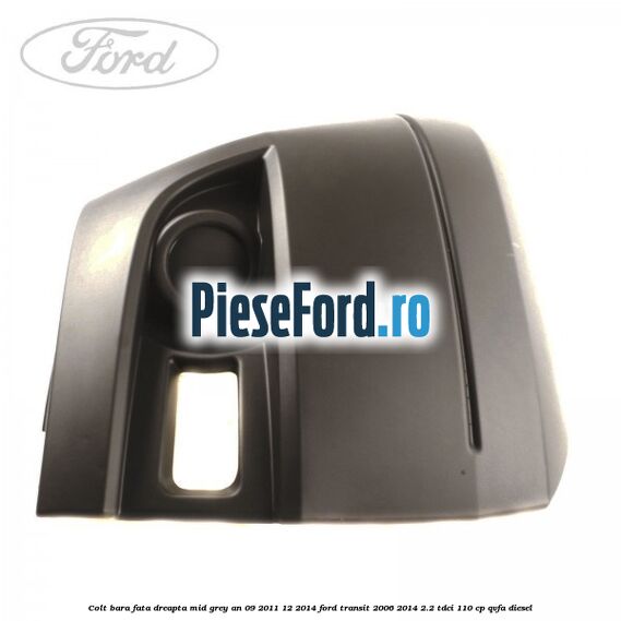 Colt bara fata dreapta mid grey an 09/2011-12/2014 Ford Transit 2006-2014 2.2 TDCi 110 cp QVFA diesel