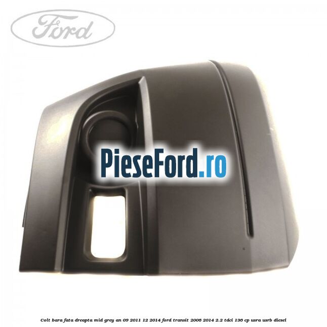 Colt bara fata dreapta mid grey an 09/2011-12/2014 Ford Transit 2006-2014 2.2 TDCi 136 cp USRA, USRB diesel
