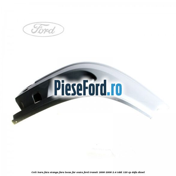 Colt bara fata stanga fara locas far ceata Ford Transit 2000-2006 2.4 TDdi 120 cp D4FA diesel