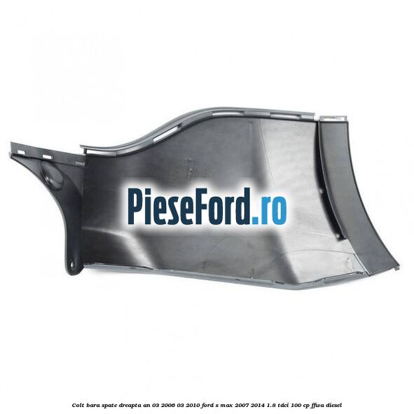Colt bara spate dreapta an 03/2006-03/2010 Ford S-Max 2007-2014 1.8 TDCi 100 cp FFWA diesel