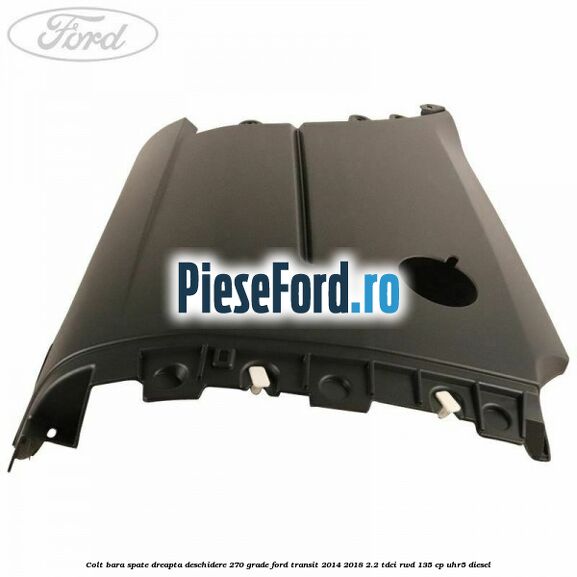 Colt bara spate dreapta deschidere 270 grade Ford Transit 2014-2018 2.2 TDCi RWD 135 cp UHR5 diesel
