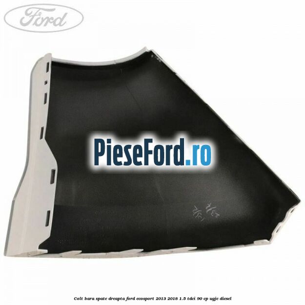 Colt bara spate dreapta Ford EcoSport 2013-2018 1.5 TDCi 90 cp UGJE diesel
