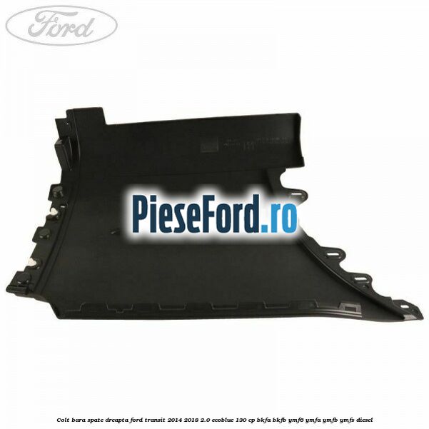 Colt bara spate dreapta Ford Transit 2014-2018 2.0 EcoBlue 130 cp BKFA, BKFB, YMF6, YMFA, YMFB, YMFS diesel