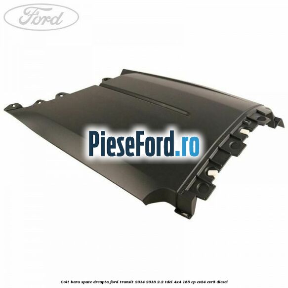 Colt bara spate dreapta Ford Transit 2014-2018 2.2 TDCi 4x4 155 cp Colt bara spate dreapta Ford Transit 2014-2018 2.2 TDCi 4x4 155 cp CV24, CVR5 diesel