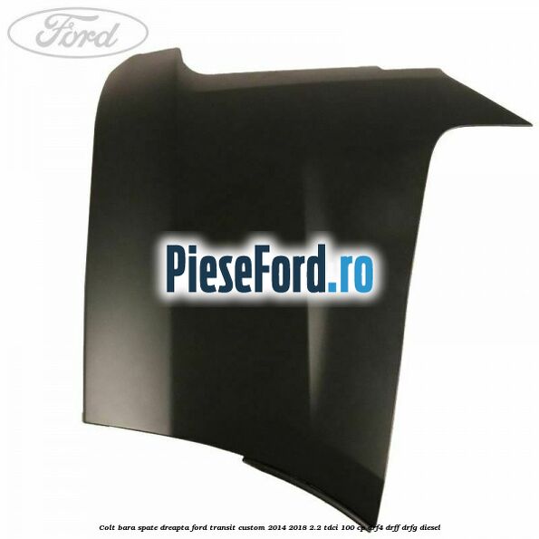 Colt bara spate dreapta Ford Transit Custom 2014-2018 2.2 TDCi 100 cp DRF4, DRFF, DRFG diesel