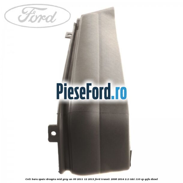 Colt bara spate dreapta mid grey an 09/2011-12/2013 Ford Transit 2006-2014 2.2 TDCi 110 cp Colt bara spate dreapta mid grey an 09/2011-12/2013 Ford Transit 2006-2014 2.2 TDCi 110 cp QVFA diesel
