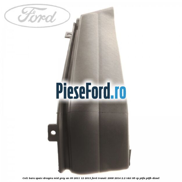 Colt bara spate dreapta mid grey an 09/2011-12/2013 Ford Transit 2006-2014 2.2 TDCi 85 cp P8FA, P8FB diesel