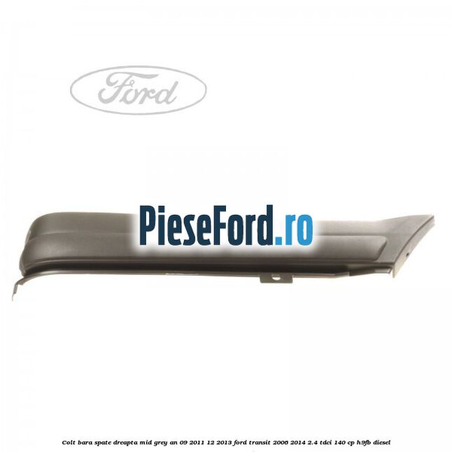 Colt bara spate dreapta mid grey an 09/2011-12/2013 Ford Transit 2006-2014 2.4 TDCi 140 cp H9FB diesel