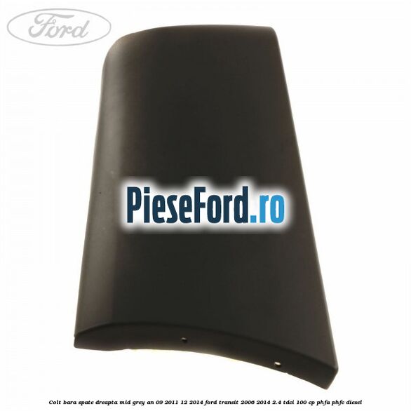 Colt bara spate dreapta mid grey an 09/2011-12/2014 Ford Transit 2006-2014 2.4 TDCi 100 cp PHFA, PHFC diesel