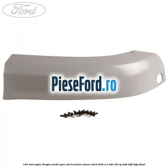 Colt bara spate dreapta model sport Ford Tourneo Custom 2014-2018 2.2 TDCi 100 cp Colt bara spate dreapta model sport Ford Tourneo Custom 2014-2018 2.2 TDCi 100 cp DRF4, DRFF, DRFG diesel