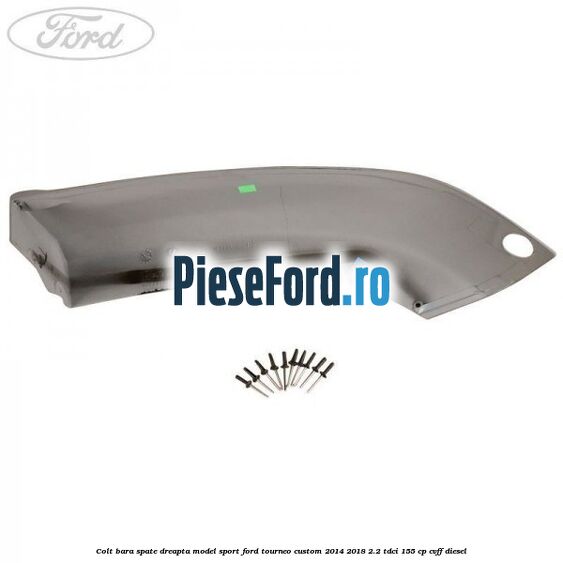 Colt bara spate dreapta model sport Ford Tourneo Custom 2014-2018 2.2 TDCi 155 cp CVFF diesel