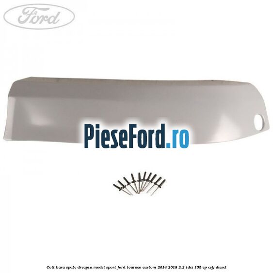 Colt bara spate dreapta model sport Ford Tourneo Custom 2014-2018 2.2 TDCi 155 cp CVFF diesel