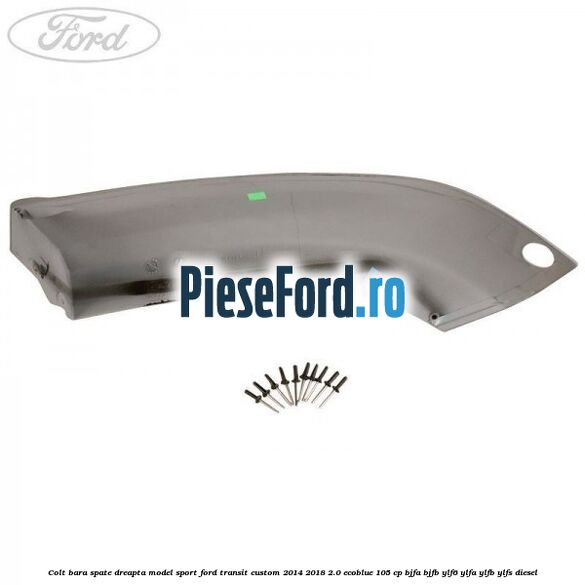 Colt bara spate dreapta model sport Ford Transit Custom 2014-2018 2.0 EcoBlue 105 cp BJFA, BJFB, YLF6, YLFA, YLFB, YLFS diesel