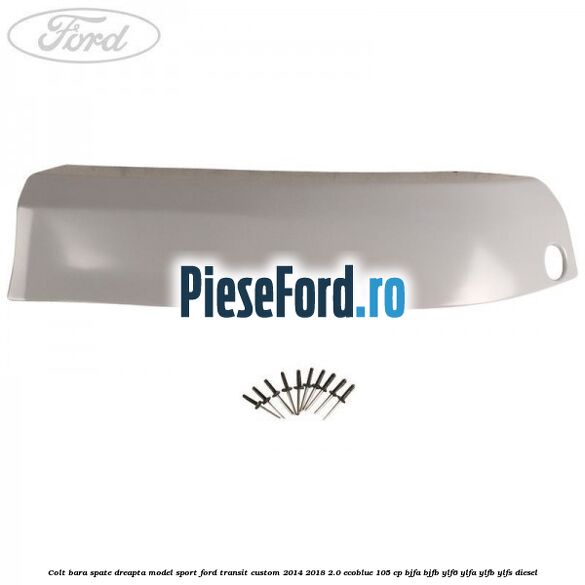 Colt bara spate dreapta model sport Ford Transit Custom 2014-2018 2.0 EcoBlue 105 cp BJFA, BJFB, YLF6, YLFA, YLFB, YLFS diesel
