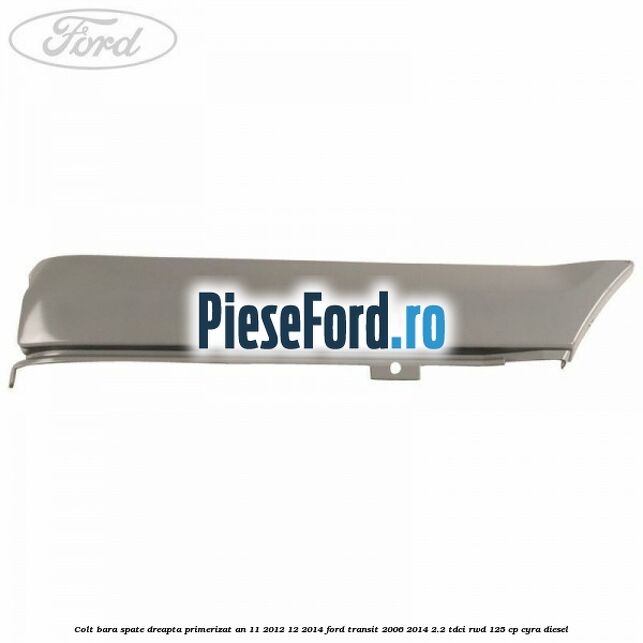 Colt bara spate dreapta primerizat an 11/2012-12/2014 Ford Transit 2006-2014 2.2 TDCi RWD 125 cp CYRA diesel