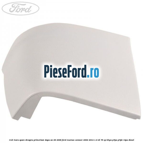 Colt bara spate dreapta primerizat dupa an 08/2006 Ford Tourneo Connect 2002-2014 1.8 Di 75 cp Colt bara spate dreapta primerizat dupa an 08/2006 Ford Tourneo Connect 2002-2014 1.8 Di 75 cp BHPA, P7PA, P7PB, R2PA diesel