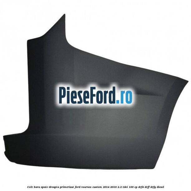 Colt bara spate dreapta primerizat Ford Tourneo Custom 2014-2018 2.2 TDCi 100 cp DRF4, DRFF, DRFG diesel
