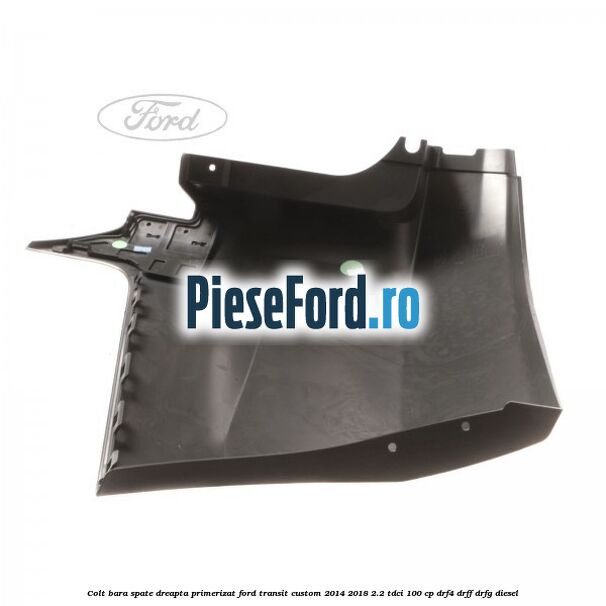 Colt bara spate dreapta primerizat Ford Transit Custom 2014-2018 2.2 TDCi 100 cp DRF4, DRFF, DRFG diesel