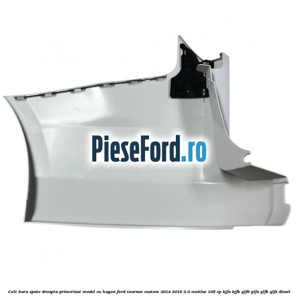Colt bara spate dreapta primerizat model cu hayon Ford Tourneo Custom 2014-2018 2.0 EcoBlue 105 cp BJFA, BJFB, YLF6, YLFA, YLFB, YLFS diesel