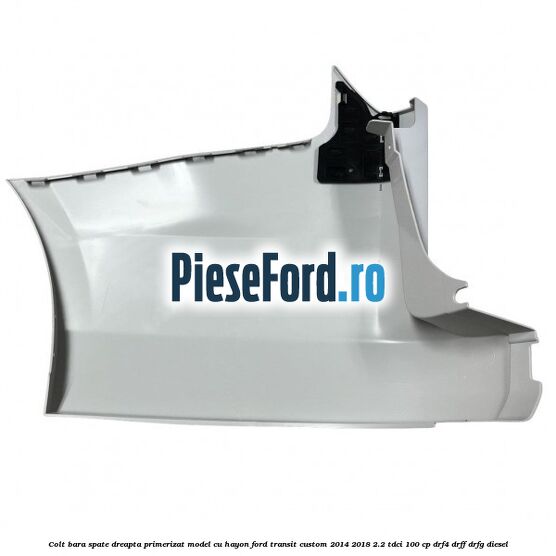Colt bara spate dreapta primerizat model cu hayon Ford Transit Custom 2014-2018 2.2 TDCi 100 cp Colt bara spate dreapta primerizat model cu hayon Ford Transit Custom 2014-2018 2.2 TDCi 100 cp DRF4, DRFF, DRFG diesel